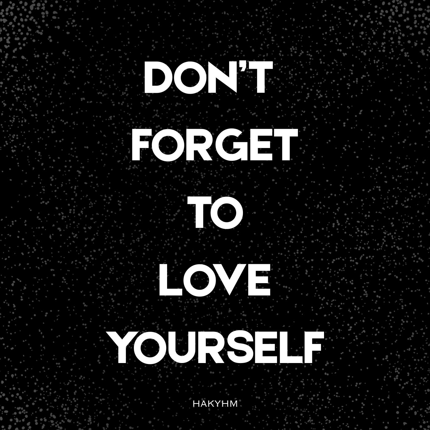 Don’t Forget to Love Yourself by HAKYHM